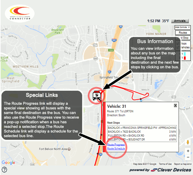 Bus Information - You can view information about any bus on the map including the final destination and the next few stops by clicking on the bus. Special Links - The Route Progress link will display a special view showing all buses with the same final destination as this bus.  You can also use that view to receive a pop-up notification when a bus has reached a selected stop. The Route Schedule link will display the Fairfax Connector schedule for the selected bus line.